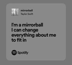 a black and white photo with the words i'm a mirrorball i can change everything about me to fit in