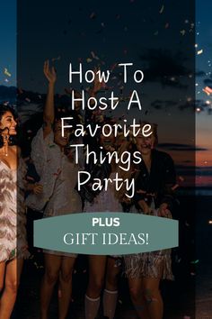 four women standing together with confetti in front of them and the words how to host a favorite things party plus gift ideas