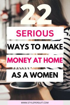 a woman sitting in front of a laptop with the words 22 serious ways to make money at home as a women