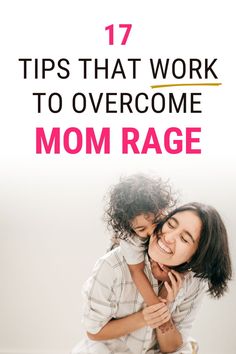 a mother hugging her daughter with the text 17 tips that work to overcome mom rage