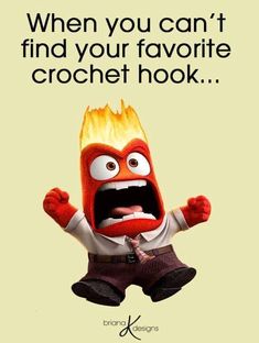 a cartoon character with an angry look on his face and arms, in front of a quote that reads, when you can't find your favorite crochet hook