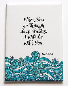 a card with the words when you go through deep waters, i will be with you