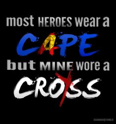 a black background with the words, most hero wear a cape but mine wore a cross