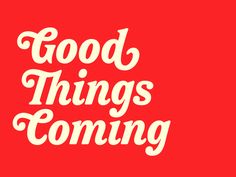 the words good things are coming on a red background with white lettering that reads,'good