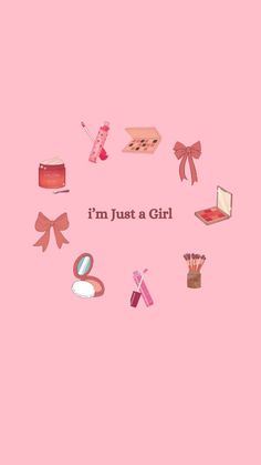 the words i'm just a girl are surrounded by various items on a pink background