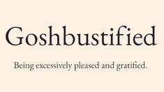 the words goshbustified are written in black ink on a beige background