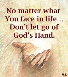 an image with the words, no matter what you face in life don't let go of god's hand