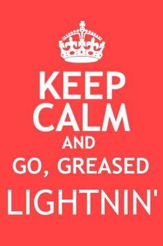 keep calm and go, greased lightnin'in white on a red background