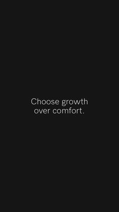 a black background with the words choose growth over comfort