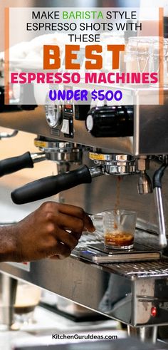 espresso machine with coffee being poured into it and the words best espresso machines under $ 500