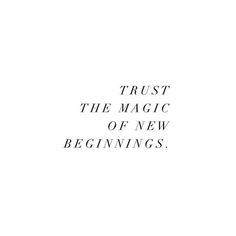 the words trust the magic of new beginnings written in black ink on a white background