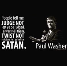 paul washer quote about judge not always tell them