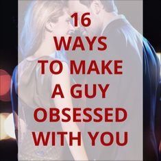 a man and woman kissing with the words 16 ways to make a guy obesed with you