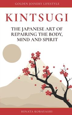 the cover of kintsuugi, the japanese art of repairing the body, mind and spirit