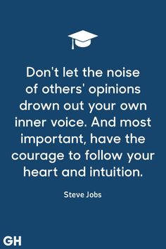 steve jobs quote on the topic don't let the noise of others'opinions drown out your own inner voice and most important have the courage to follow your heart and