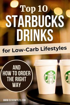 three starbucks cups with the words top 10 starbucks drinks for low - carb lifestyles