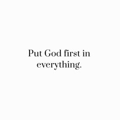 the words put god first in everything are black and white on a white background,