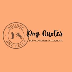 the logo for bounce and bella's dog quotes, which is featured on an orange background