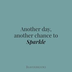 a quote that reads, another day, another chance to sparkle on a blue background