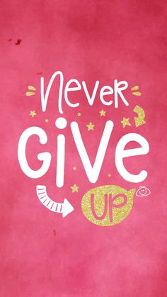 a pink background with the words never give up