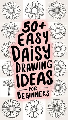 some flowers and the words 50 easy daisy drawing ideas for beginners