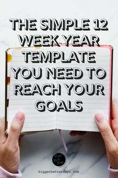 someone holding an open notebook with the text, the simple 12 week year template you need to reach your goals