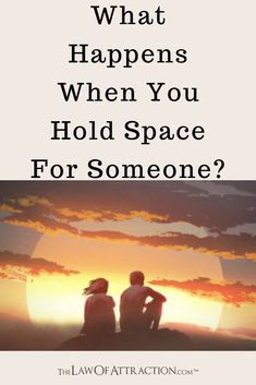 two people sitting on top of a hill with the words what happens when you hold space for