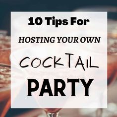 cocktails with text overlaying the top 10 tips for hosting your own cocktail party