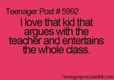 a pink background with the words teenager post 5992 i love that kid that arves with the teacher and entertains the whole class