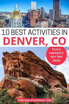 the top 10 best activities in denver, co with text overlay that reads 10 best activities in denver, co plus fantastic day trip ideas