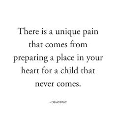 there is a unique pain that comes from preparing a place in your heart for a child that never comes