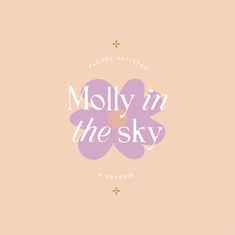 the words moly in the sky on a pink background with an orange and purple flower