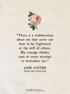 there is a stubbornness about me that never can bear to be frightened at the will of others