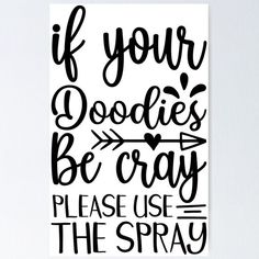 a black and white poster with the words if your doodles be crazy please use the spray