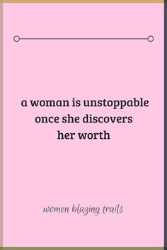 a woman is unstoppable once she discovered her worth