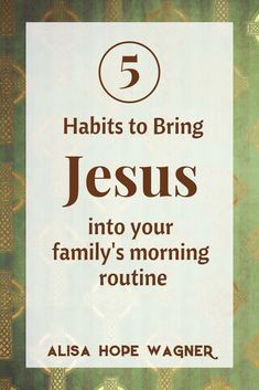 the cover of 5 habitts to bring jesus into your family's morning routine