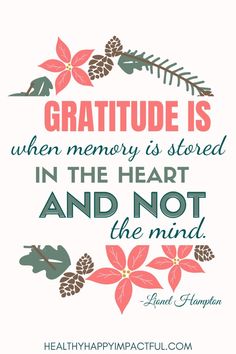 a quote that says, gratitude is when memory is stored in the heart and not the mind