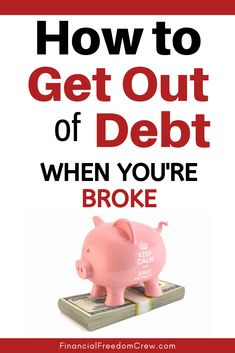 a piggy bank with the words how to get out of debt when you're broke