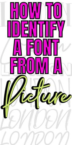 the words how to identify a font from a picture are shown in pink and green