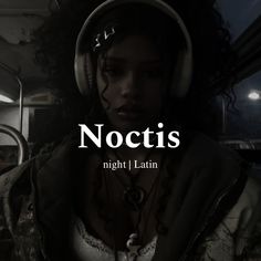 a woman with headphones on and the words noctis in front of her