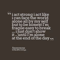 Yep...my support system is me, myself and I. Me and myself checked out about 4 months ago...I am soooo overwhelmed and theres no one, not one person to tell me that she will be ok but until you've seen your child lying in a hospital bed on the brink, you dont understand. And I wont believe your superfical and polite Im sorrys and it will get better's, cause thats what everyone said last time...this time she almost died. and I did too... No One Knows Your Story, No Support System Quotes, Not Everyone Will Like You And Thats Ok, Hospital Quotes, Done Trying, Hurt Heart, Support Quotes, My Children Quotes, Automobile Engineering