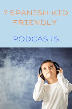 a young boy with headphones on his ears and the words 7 spanish kid friendly