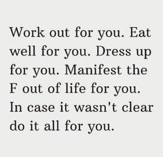 a quote that says work out for you eat well for you dress up for you