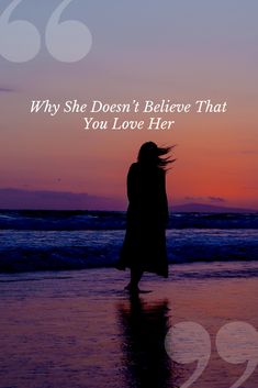 a woman standing on the beach at sunset with her hair blowing in the wind and text saying, why she doesn't believe that you love her