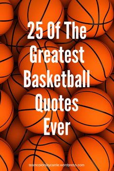 an image of basketball balls with the words 25 off the greatest basketball quotes ever written on them