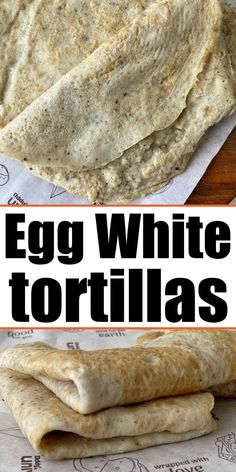 an egg white tortillas is stacked on top of each other with the words, egg white tortillas