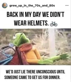 the frog is sitting next to a sign that says back in my day we didn't wear helmets