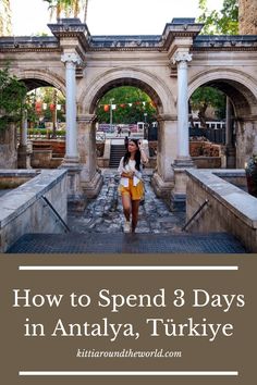 a woman standing in front of an archway with the words how to spend 3 days in antalya, turkey