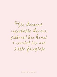 a pink background with gold lettering that says she dreaming impparaable dreams followed her heart and created her own little fairy tale