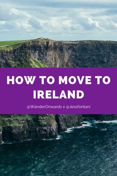 cliffs with the words how to move to ireland on it in purple overlaying the ocean